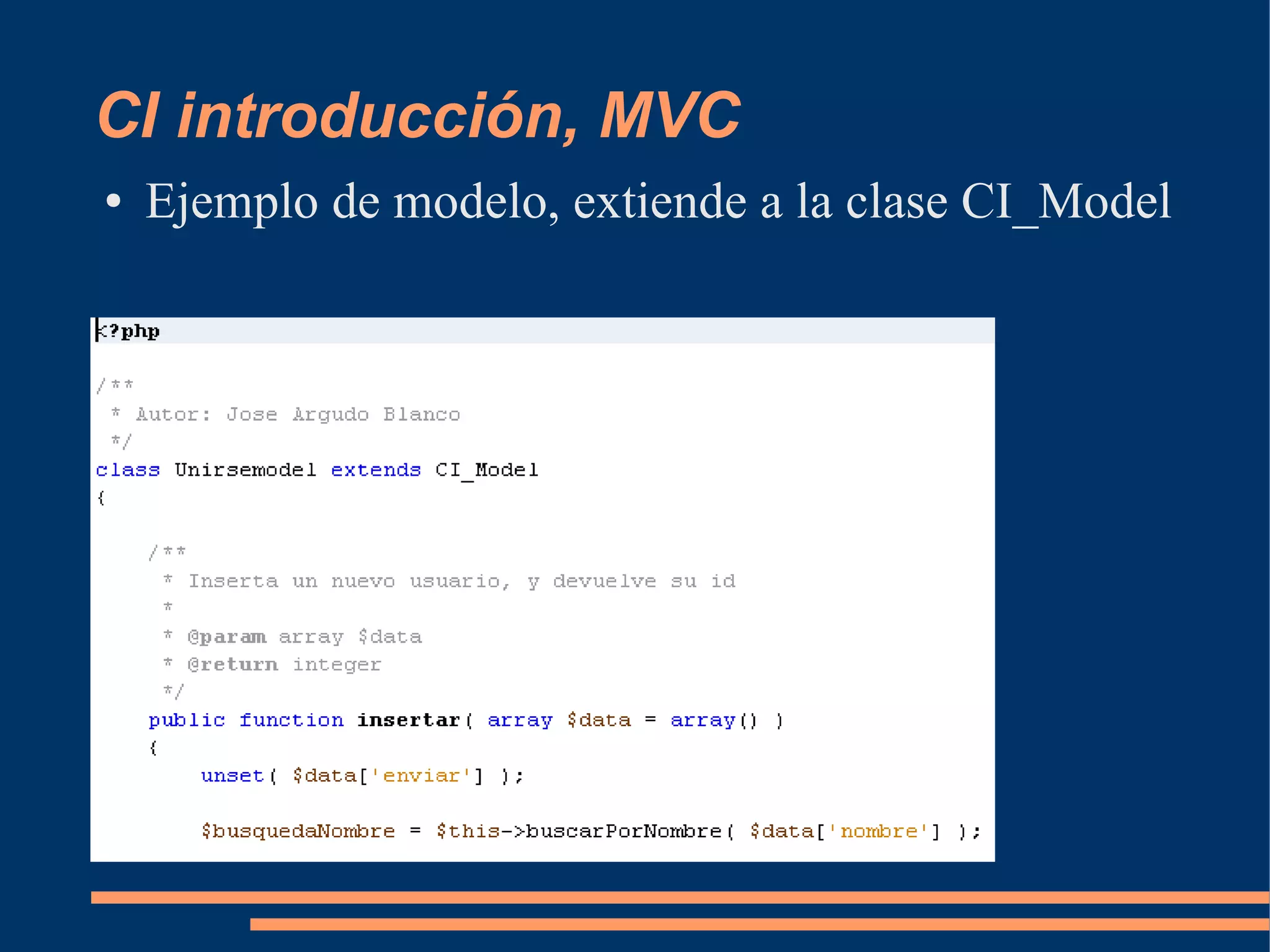 CI introducción, MVC
●   Ejemplo de modelo, extiende a la clase CI_Model
 
