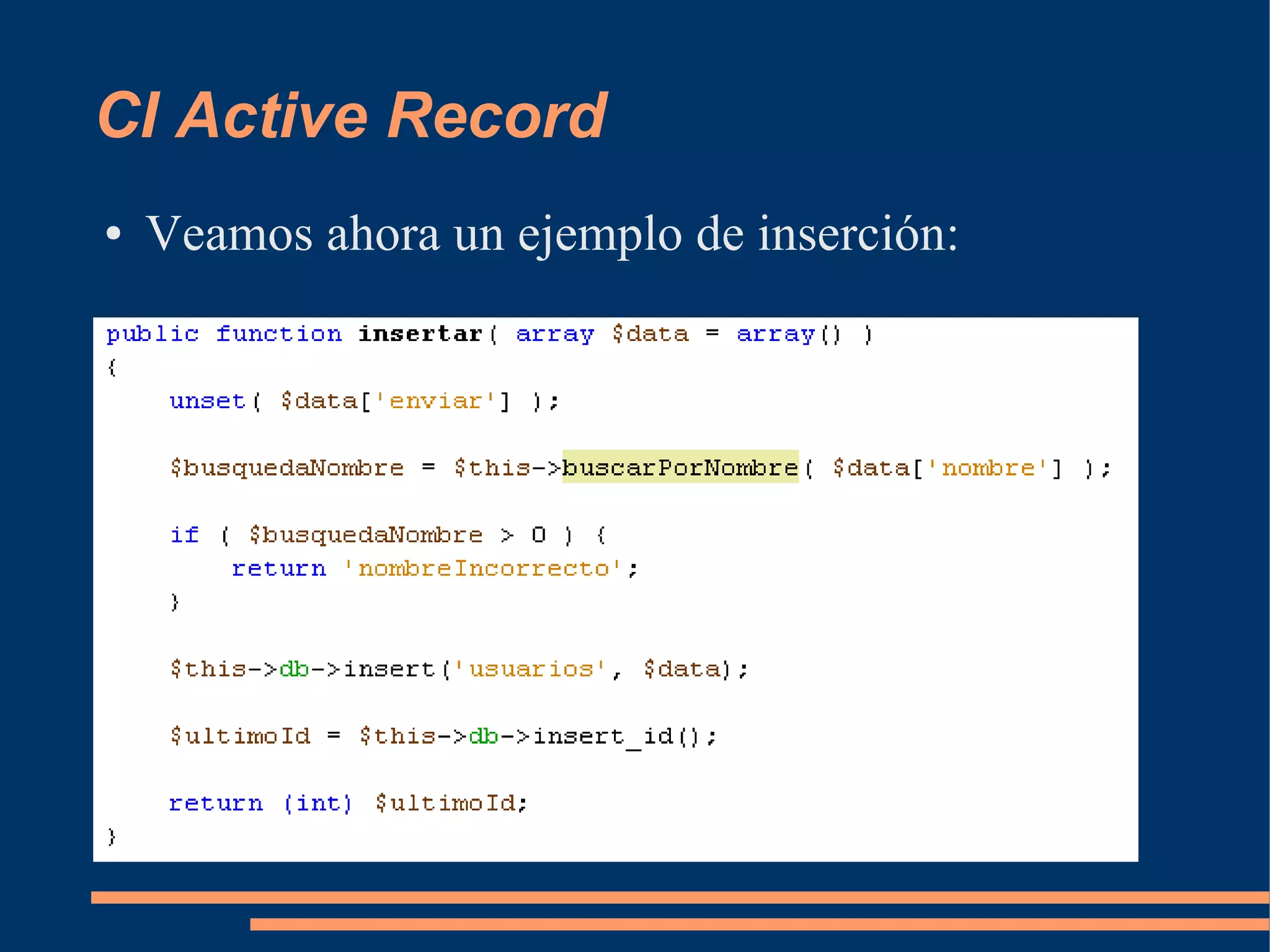 CI Active Record
●   Veamos ahora un ejemplo de inserción:
 