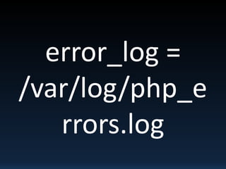 error_log =
/var/log/php_e
rrors.log
 