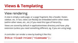 Views & Templating
View rendering
A view is simply a web page, or a page fragment, like a header, footer,
sidebar, etc. In...