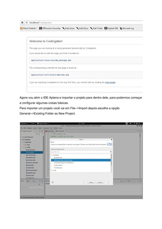  
Agora vou abrir o IDE Aptana e importar o projeto para dentro dele, para podermos começar 
a configurar algumas coisas básicas. 
Para importar um projeto você vai em File­­>Import depois escolhe a opção 
General­­>Existing Folder as New Project. 
 
 
 
 