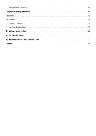 Return Data to Controller 74
Chapter 30: Using Sessions 76
Remarks 76
Examples 76
Creating a Session 76
Handling Session Data 76
To retrieve session data 76
To Set Session Data 77
To Remove Session and Session Data 77
Credits 78
 