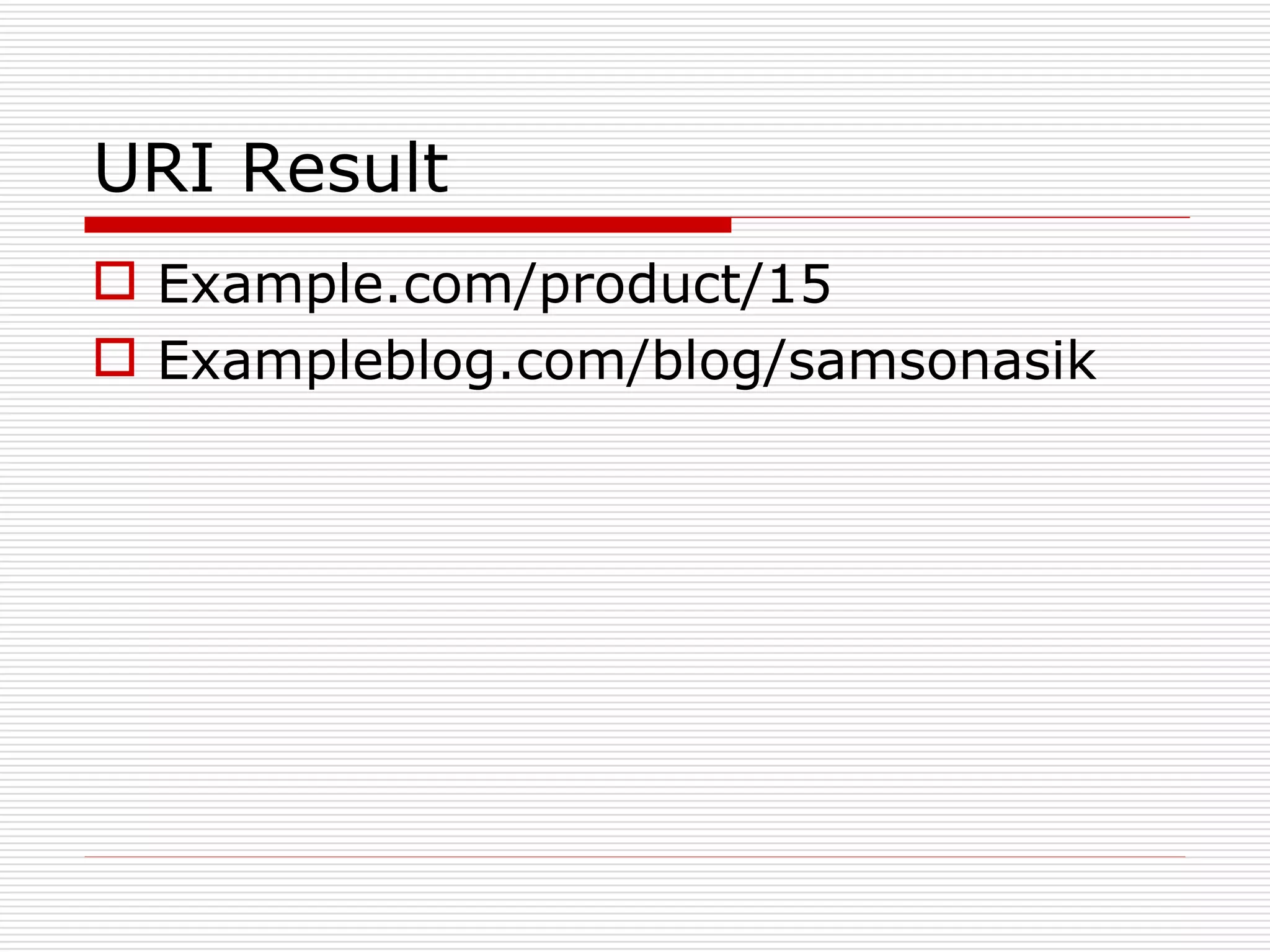 URI Result
 Example.com/product/15
 Exampleblog.com/blog/samsonasik
 
