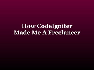 How CodeIgniter Made Me A Freelancer 