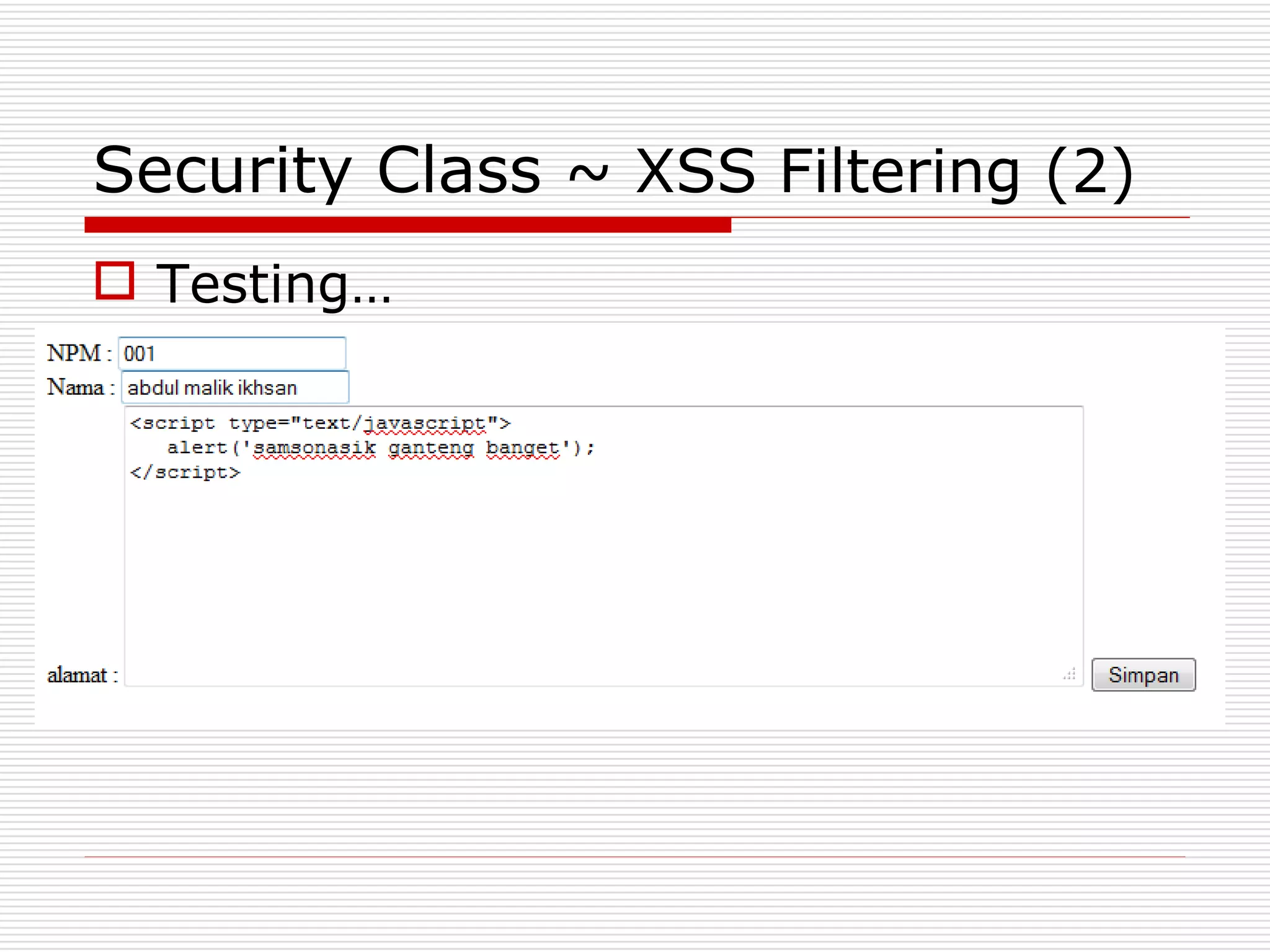 Security Class ~ XSS Filtering (2)
 Testing…
 