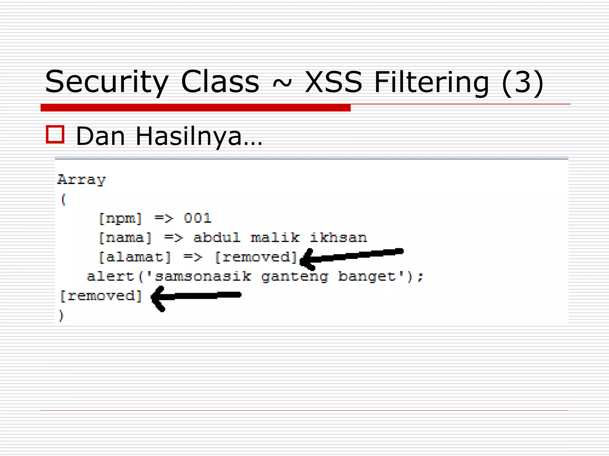 Security Class ~ XSS Filtering (3)
 Dan Hasilnya…
 