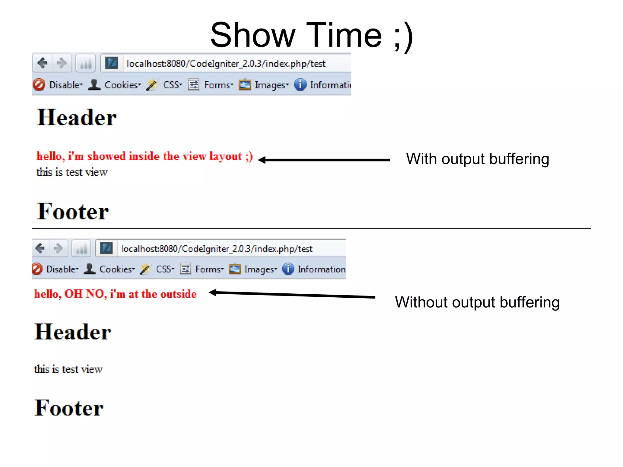 Show Time ;)


           With output buffering




          Without output buffering
 