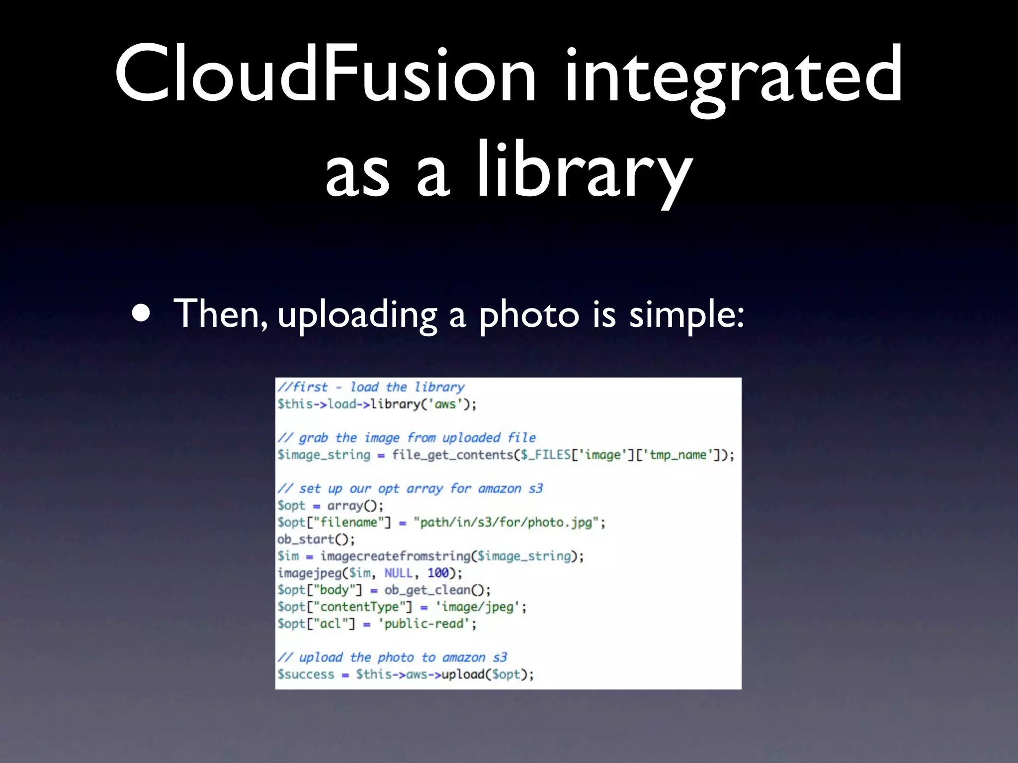 CloudFusion integrated
     as a library
• Then, uploading a photo is simple:
 