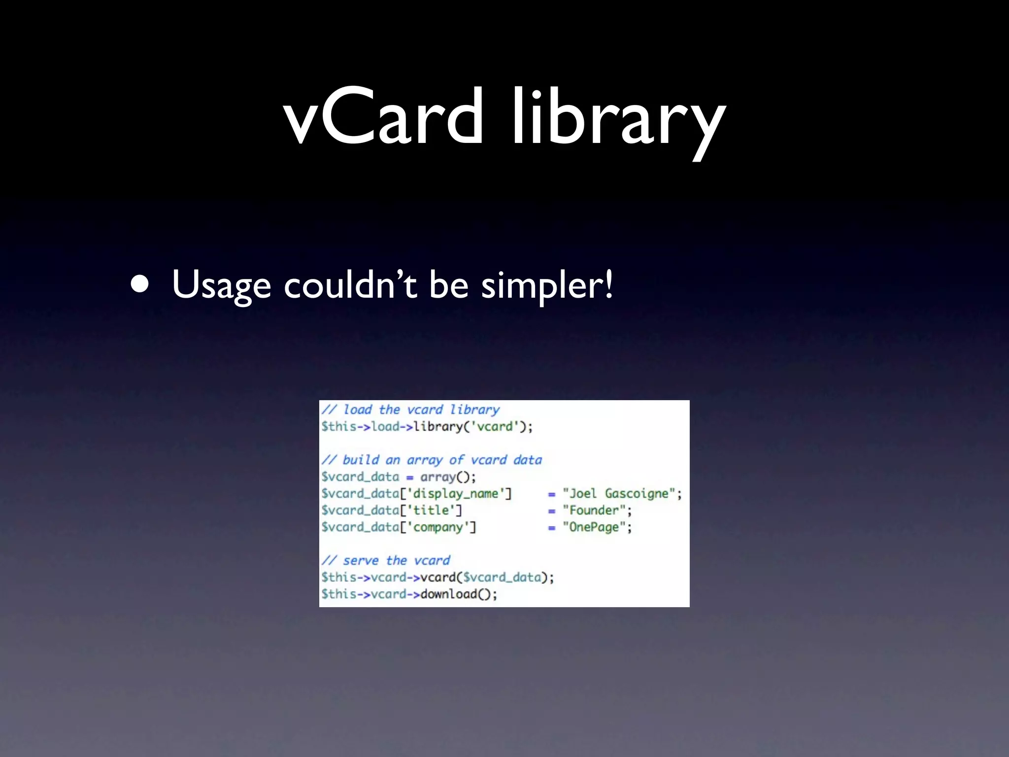 vCard library
• Usage couldn’t be simpler!
 