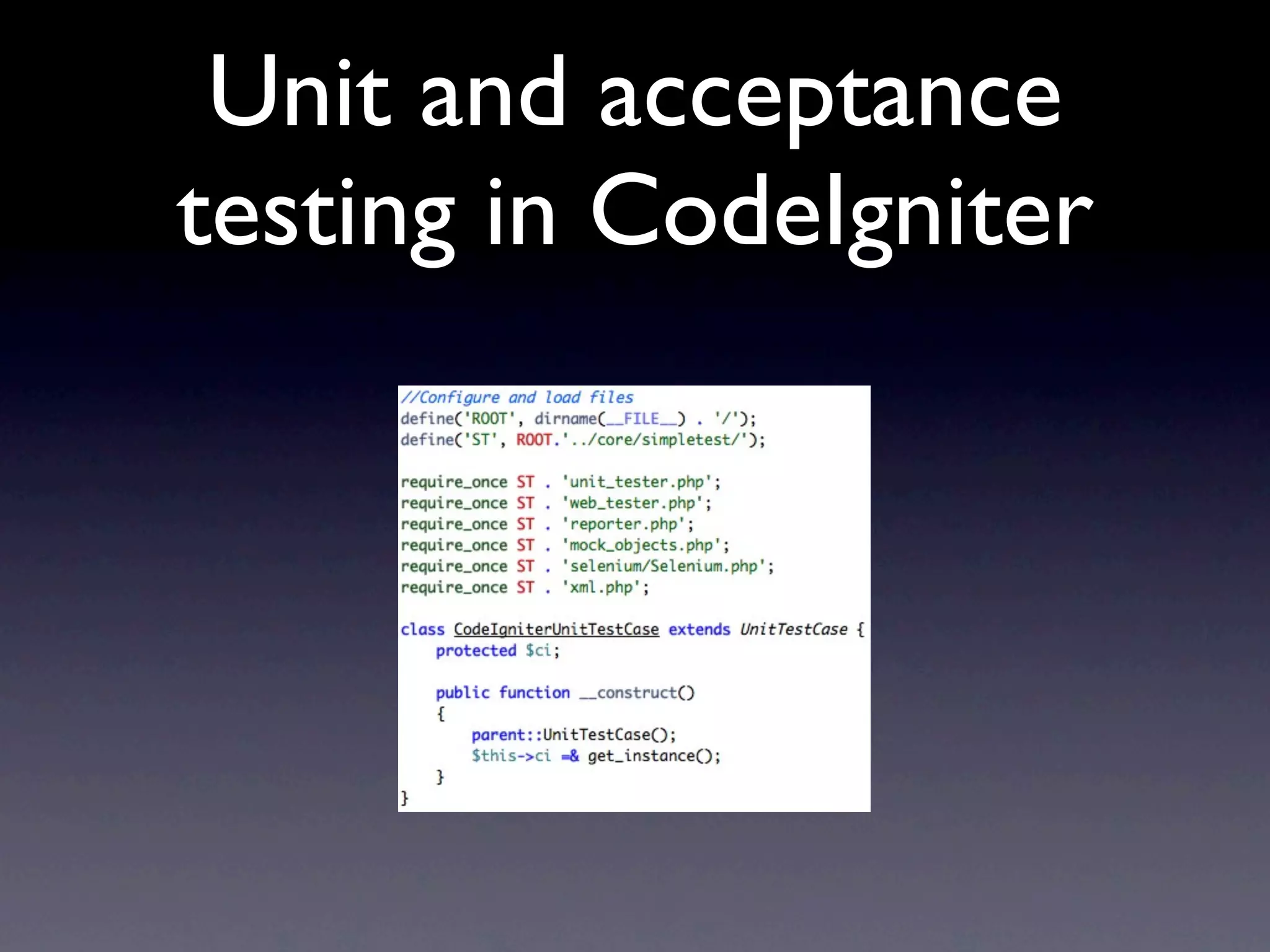 Unit and acceptance
testing in CodeIgniter
 