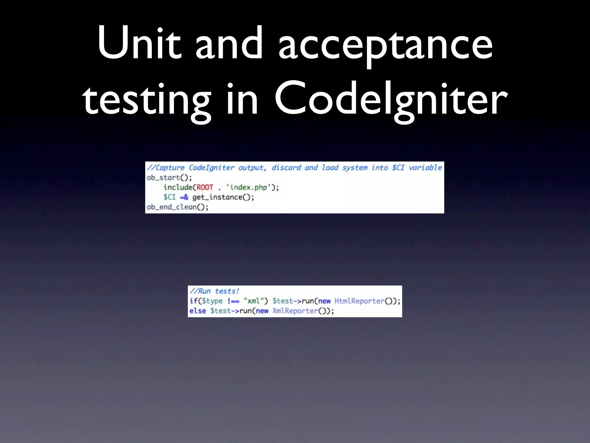Unit and acceptance
testing in CodeIgniter
 