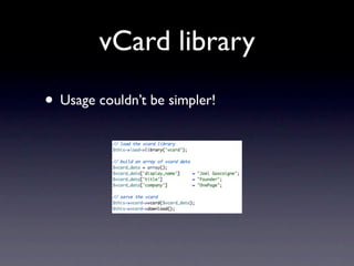 vCard library
• Usage couldn’t be simpler!
 