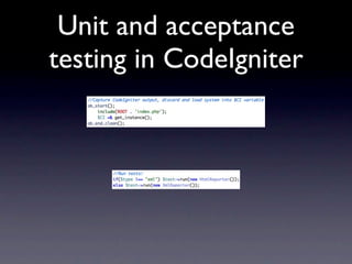 Unit and acceptance
testing in CodeIgniter
 