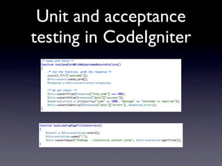 Unit and acceptance
testing in CodeIgniter
 
