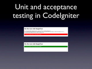 Unit and acceptance
testing in CodeIgniter
 