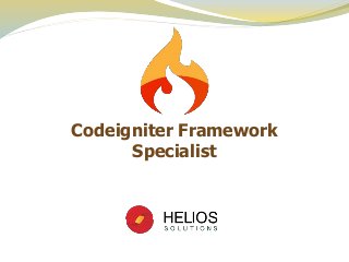 Codeigniter Framework
Specialist
 