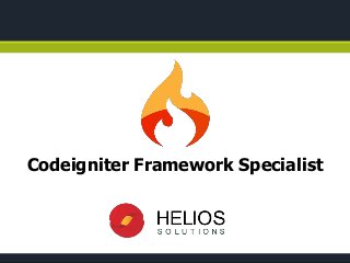 Codeigniter Framework Specialist
 