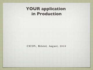 YOUR application  in Production ,[object Object]