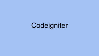Codeigniter
 