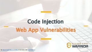 Code Injection
Web App Vulnerabilities
by Secure Code Warrior Limited is licensed under CC BY-ND 4.0
 