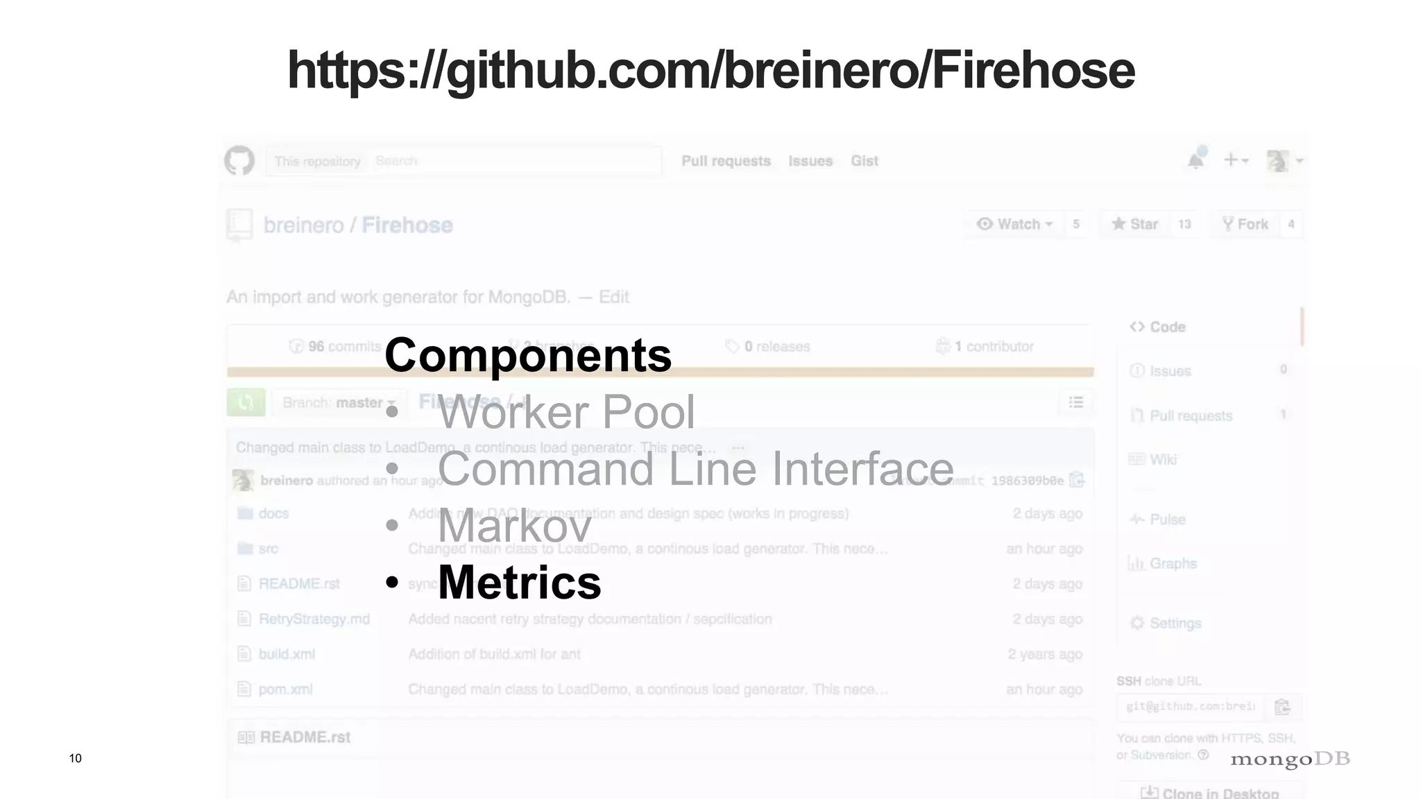 10
https://github.com/breinero/Firehose
Components
• Worker Pool
• Command Line Interface
• Markov
• Metrics
 