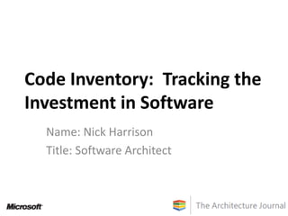 Code Inventory:  Tracking the Investment in Software Name: Nick Harrison Title: Software Architect 