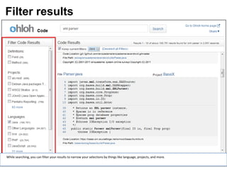 Filter results




While searching, you can filter your results to narrow your selections by things like language, projects, and more.

                                                                                                                      15
 