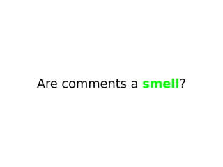 Are comments a smell?

 