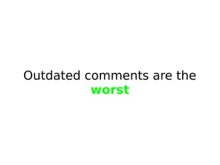 Outdated comments are the
worst

 