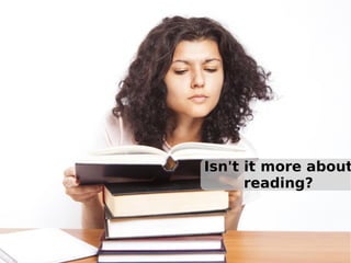 Isn't it more about
reading?

 
