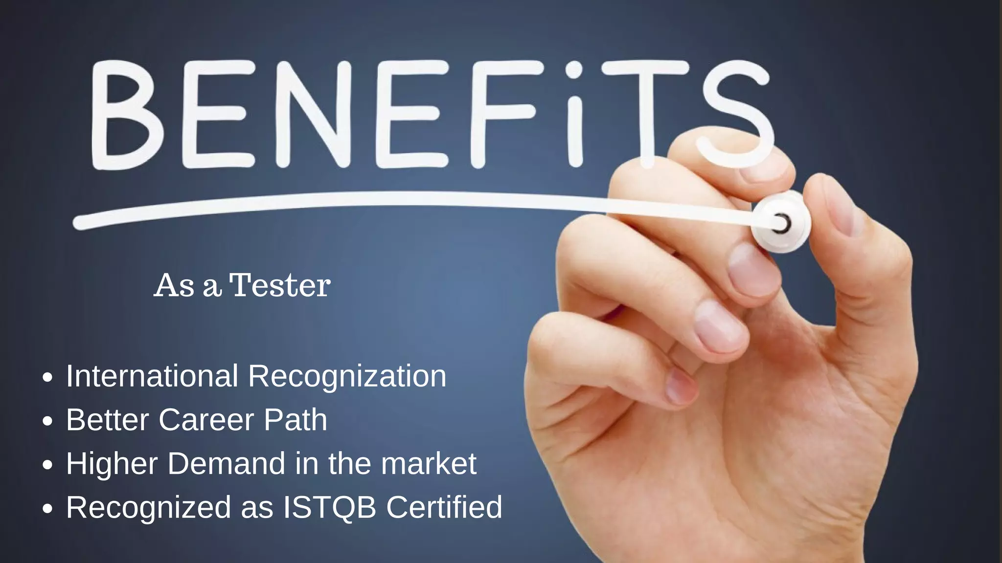 B E N E F I T S O F I S T Q B
International Recognization
Better Career Path
Higher Demand in the market
Recognized as ISTQB Certified
As a Tester
 