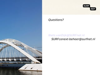 Questions?




Niels.vanDijk@SURFnet.nl
  SURFconext-beheer@surfnet.nl
 