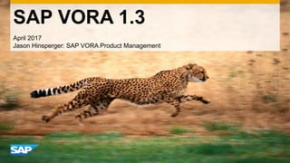 SAP VORA 1.4
July 2017
Puntis Jifroodian-Haghighi, SAP Vora Product Management
Jason Hinsperger, SAP Vora Product Management
Vitaliy Rudnytskiy, SAP Developer Relations
 