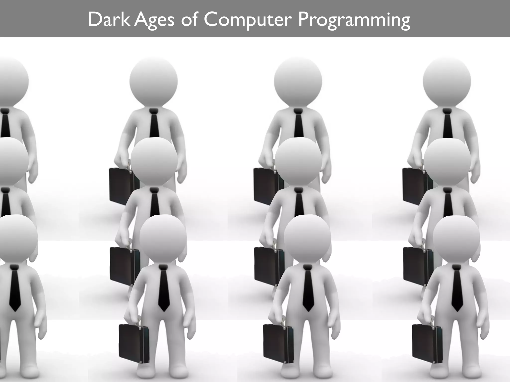 Dark Ages of Computer Programming
 