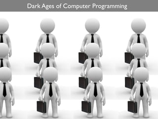 Dark Ages of Computer Programming
 