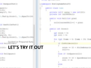 Guided or Prepared Kata

LET’S TRY IT OUT
 