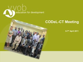 CODeL-CT Meeting  6-7th April 2011 