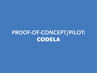 PROOF-OF-CONCEPT/PILOT: 
CODELA 
 