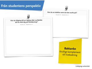 Linköpings universitet 
Från studentens perspektiv 
Baktanke 
frivilligt komplement 
till livekodning 
 