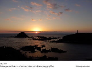 Linköpings universitet 
Izu navi 
https://www.flickr.com/photos/126057645@N04/14933056841 
 