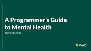 A Programmer’s Guide
to Mental Health
Raymond Chung
 