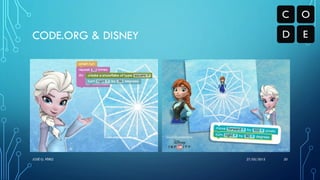 CODE.ORG & DISNEY
27/05/2015JOSÉ G. PÉREZ 20
 