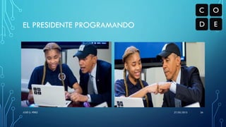 EL PRESIDENTE PROGRAMANDO
27/05/2015JOSÉ G. PÉREZ 26
 