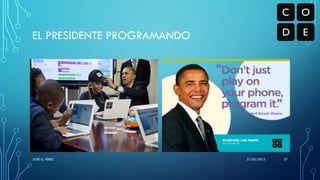 EL PRESIDENTE PROGRAMANDO
27/05/2015JOSÉ G. PÉREZ 27
 
