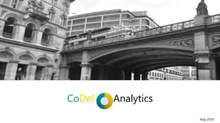 CoDel Analytics
Aug-2019
 