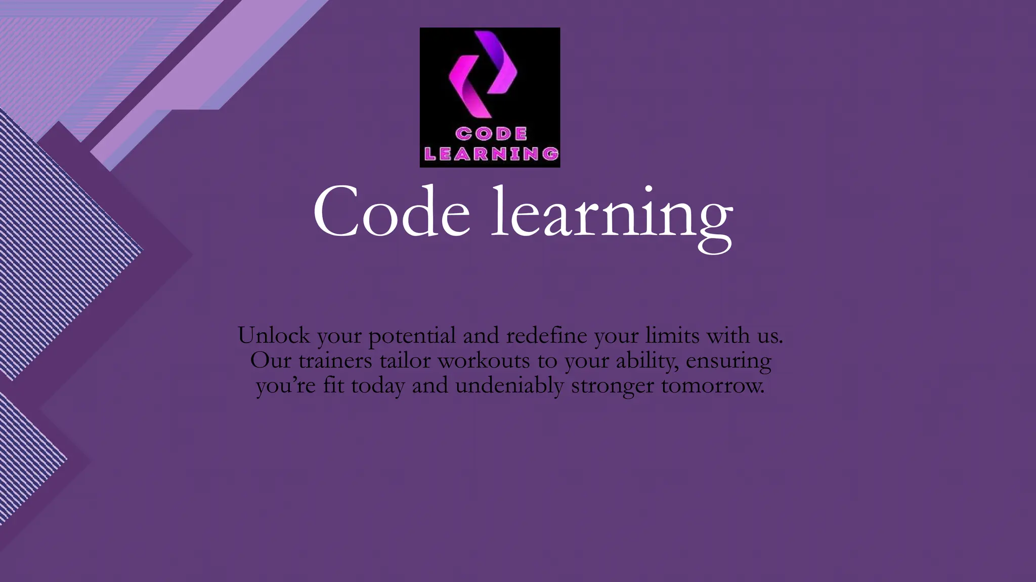 Code learning
Unlock your potential and redefine your limits with us.
Our trainers tailor workouts to your ability, ensuring
you’re fit today and undeniably stronger tomorrow.
 