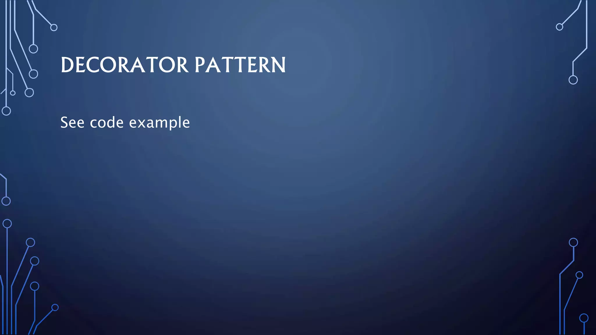 DECORATOR PATTERN
See code example
 