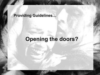 Providing Guidelines…




     Opening the doors?
 