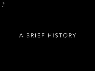 A B R I E F H I S T O RY
 