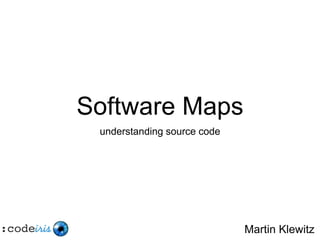 Software Maps
understanding source code
Martin Klewitz
 